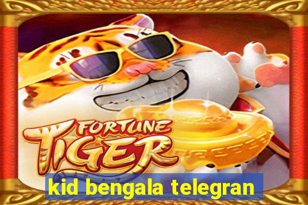 kid bengala telegran